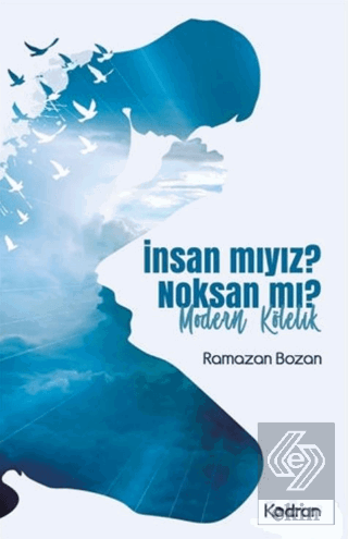 İnsan mıyız? Noksan mı?