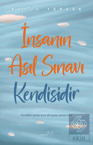 İnsanın Asıl Sınavı Kendisidir