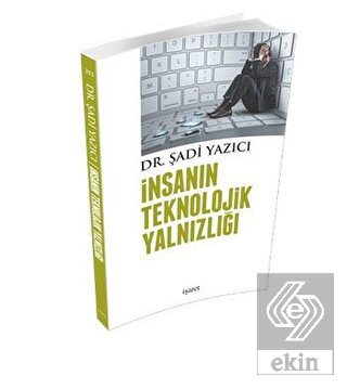 İnsanın Teknolojik Yalnızlığı