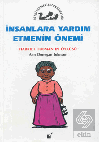 İnsanlara Yardım Etmenin Önemi - Harriet Tubman\'nı