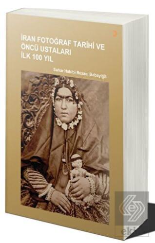 İran Fotoğraf Tarihi ve Öncü Ustaları İlk 100 Yıl