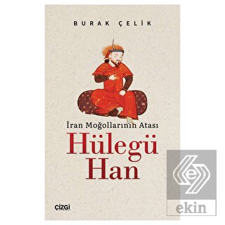 İran Moğollarının Atası Hülegü Han