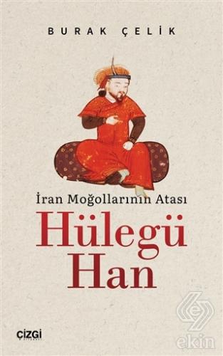 İran Moğollarının Atası Hülegü Han