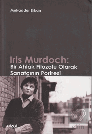 Iris Murdoch: Bir Ahlak Filozofu Olarak Sanatçının