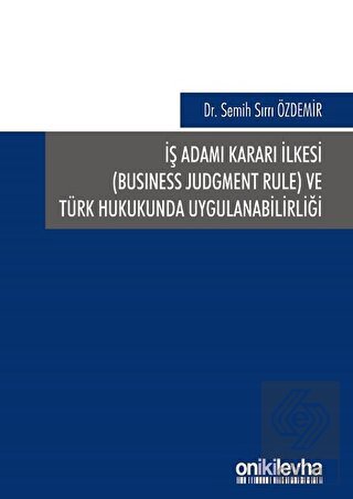 İş Adamı Kararı İlkesi ve Türk Hukukunda Uygulanab