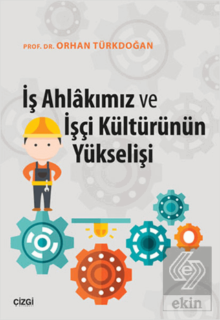 İş Ahlakımız ve İşçi Kültürünün Yükselişi