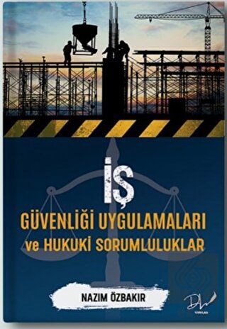 İş Güvenliği Uygulamaları ve Hukuki Sorumluluklar