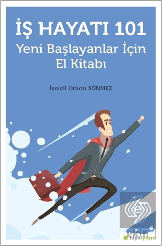 İş Hayatı 101 - Yeni Başlayanlar İçin El Kitabı