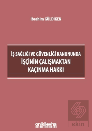 İş Sağlığı ve Güvenliği Kanununda İşçinin Çalışmak