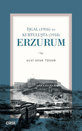 İşgal (1916) ve Kurtuluşta (1918) Erzurum