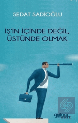 İş'in İçinde Değil, Üstünde Olmak