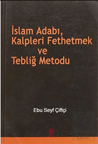 İslam Adabı, Kalpleri Fethetmek ve Tebliğ Metodu