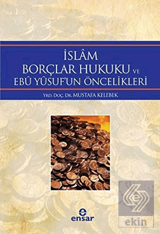 İslam Borçlar Hukuku ve Ebu Yusuf\'un Öncelikleri