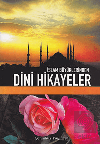 İslam Büyüklerinden Dini Hikayeler