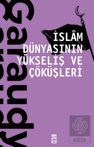 İslam Dünyasının Yükseliş ve Çöküşleri