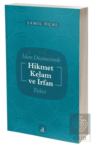 İslam Düşüncesinde Hikmet Kelam ve İrfan İlişkisi