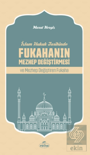 İslam Hukuk Tarihinde Fukahanın Mezhep Değiştirmes