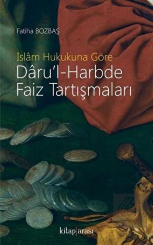 İslam Hukukuna Göre Daru\'l-Harbde Faiz Tartışmalar