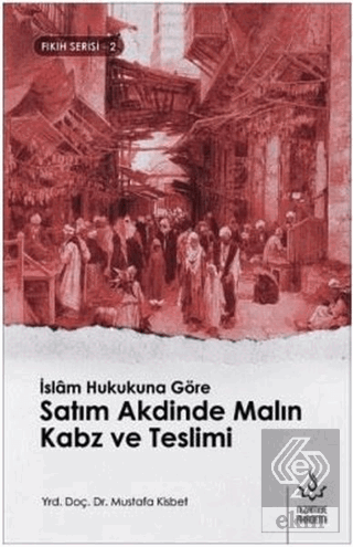 İslam Hukukuna Göre Satım Akdinde Malın Kabz ve Te