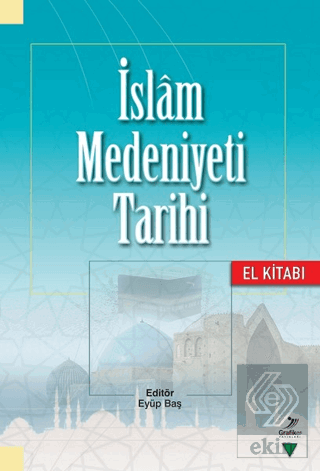 İslam Medeniyeti Tarihi - El Kitabı