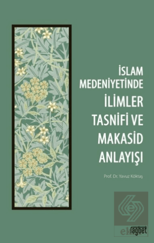 İslam Medeniyetinde İlimler Tasnifi ve Makasid Anl