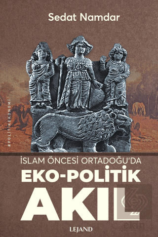 İslam Öncesi Ortadoğu'da Eko-Politik Akıl