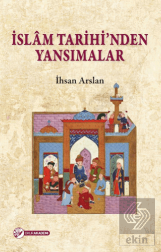 İslam Tarihi\'nden Yansımalar