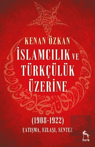 İslamcılık ve Türkçülük Üzerine (1908-1922)