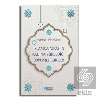 İslamda Nikahın Kadına Yüklediği Sorumluluklar