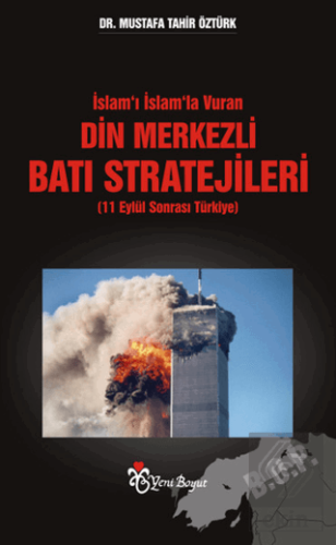 İslam\'ı İslam\'la Vuran Din Merkezli Batı Stratejil