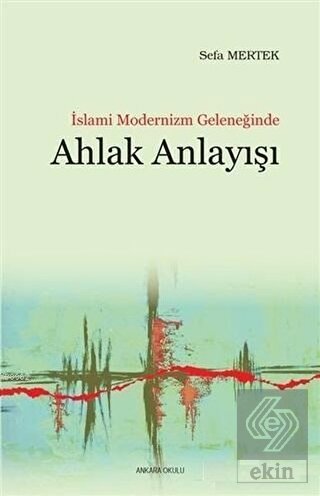 İslami Modernizm Geleneğinde Ahlak Anlayışı