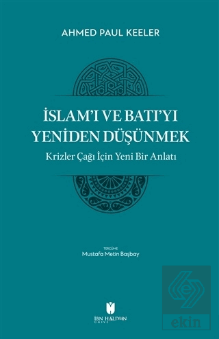 İslam'ı ve Batı'yı Yeniden Düşünmek - Krizler Çağı