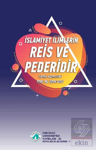 İslamiyet İlimlerin Reis ve Pederidir