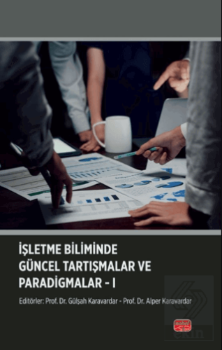 İşletme Biliminde Güncel Tartışmalar ve Paradigmalar-I