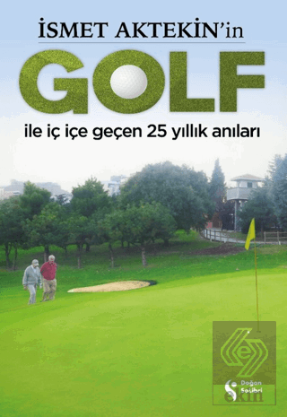 İsmet Aktekinin Golf ile İç İçe Geçen 25 Yıllık Anıları