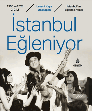 İstanbul Eğleniyor 1955 - 2023 (2. Cilt)