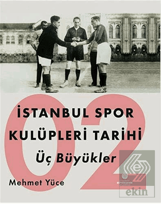 İstanbul Spor Kulüpleri Tarihi Üç Büyükler Cilt 2