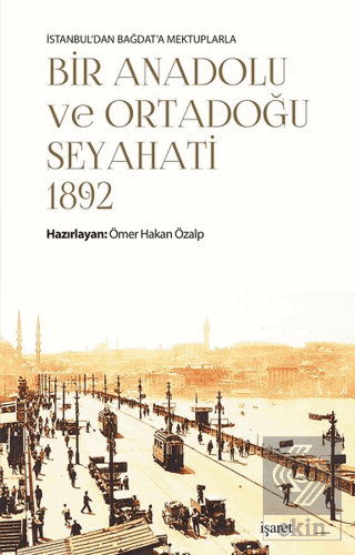 İstanbul\'dan Bağdat\'a Mektuplarla Bir Anadolu ve O