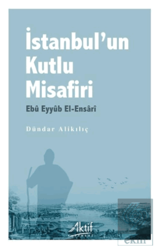 İstanbul'un Kutlu Misafiri Ebu Eyyüb El-Ensari