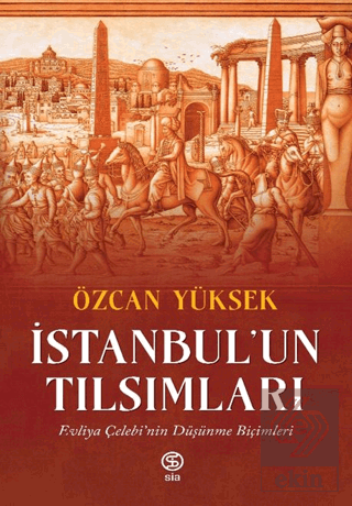 İstanbul'un Tılsımları Evliya Çelebi'nin Düşünme Biçimleri