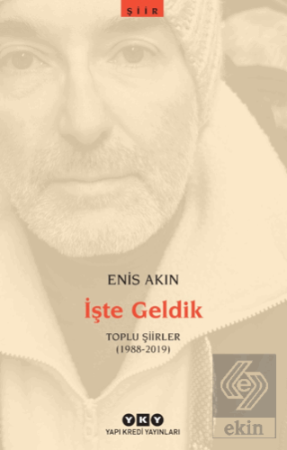 İşte Geldik – Toplu Şiirler (1988-2019)