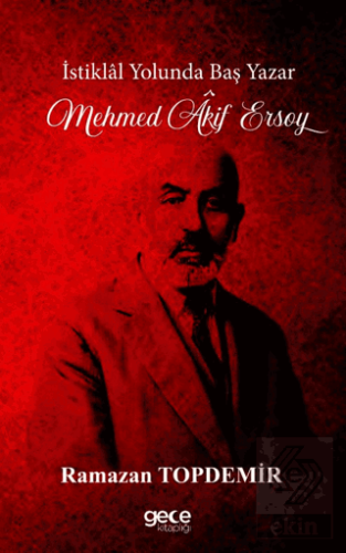 İstiklal Yolunda Baş Yazar Mehmed Âkif Ersoy