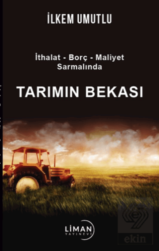 İthalat - Borç - Maliyet Sarmalında Tarımın Bekası