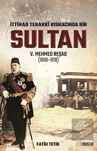 İttihad Terakki Kıskacında Bir Sultan 5. Mehmed Re