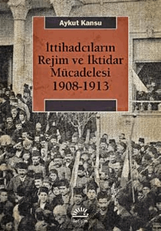 İttihadcıların Rejim ve İktidar Mücadelesi 1908-19