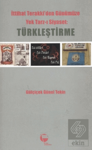 İttihat Terakki\'den Günümüze Yek Tarz-ı Siyaset: T