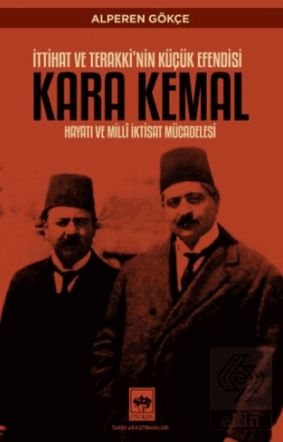 İttihat ve Terakki'nin Küçük Efendisi Kara Kemal