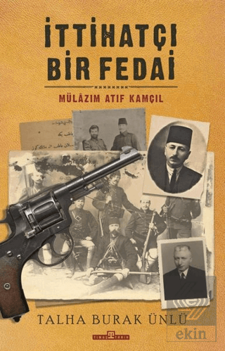 İttihatçı Bir Fedai: Mülazım Atıf Kamçıl