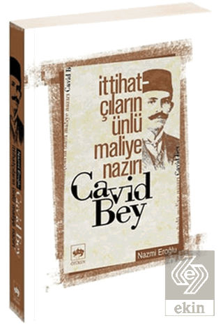 İttihatçıların Ünlü Maliye Nazırı Cavid Bey