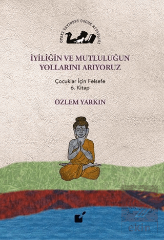 İyiliğin ve Mutluluğun Yollarını Arıyoruz